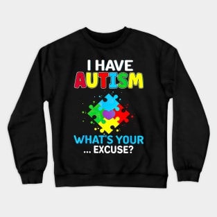 I Have Autism What's Your Excuse Autism Awareness Crewneck Sweatshirt